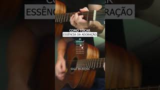 COMO TOCAR Essência da Adoração no VIOLÃO #leiqs #louvor #violao #comotocarviolao #auladeviolao #gos