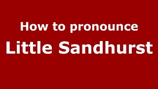 How to pronounce Little Sandhurst