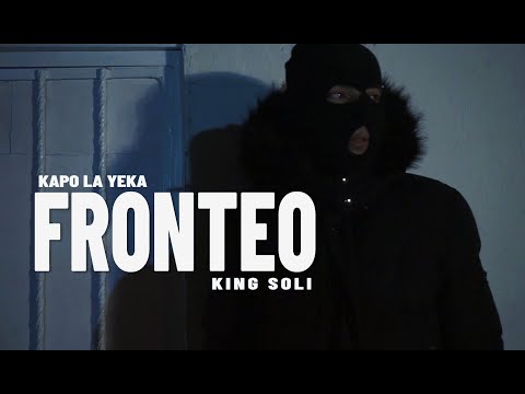 FRONTEO | KAPO LA YEKA x KING SOLI (VIDEOCLIP)