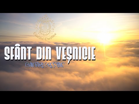 Cântări Creștine - Sfânt din veșnicie