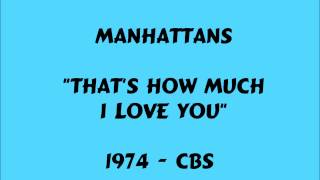 Manhattans - That&#39;s How Much I Love You - 1974