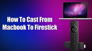 How To Cast From Macbook To Firestick