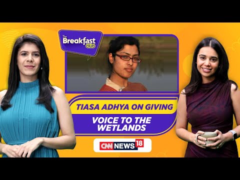 Tiasa Adhya On Giving voice To The Wetlands | Wetland Conservation | The Breakfast Club | N18P