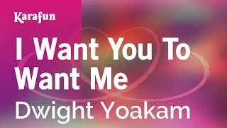Karaoke I Want You To Want Me - Dwight Yoakam *
