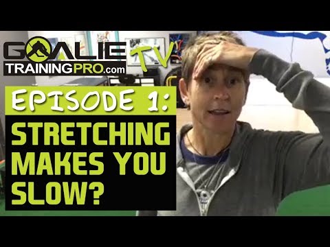 Goalie Training Pro TV: Ep 1 - Stretching makes you slow