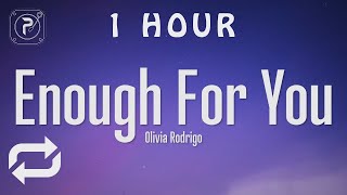 [1 HOUR 🕐 ] Olivia Rodrigo - enough for you (Lyrics) 'Cause all I ever wanted was to be enough for