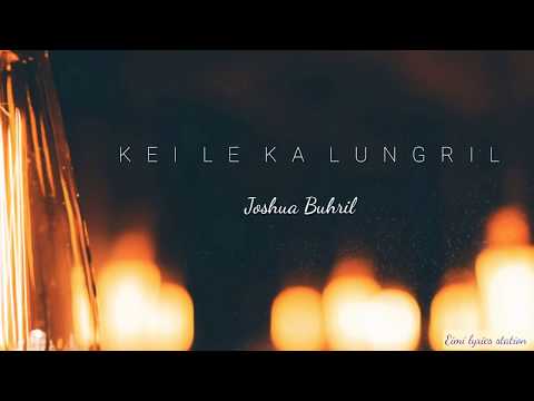 Kei le ka lungril || Joshua Buhril (lyrics video)