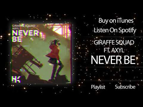 Giraffe Squad - Never Be (Ft. Axyl)