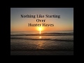 Nothing Like Starting Over by Hunter Hayes (lyrics)