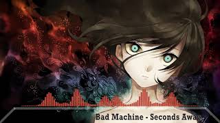 (Nightcore) Bad Machine {Seconds Away}
