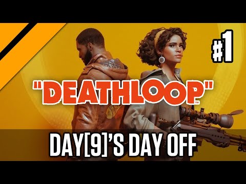 Day[9]'s Day Off - Deathloop P1