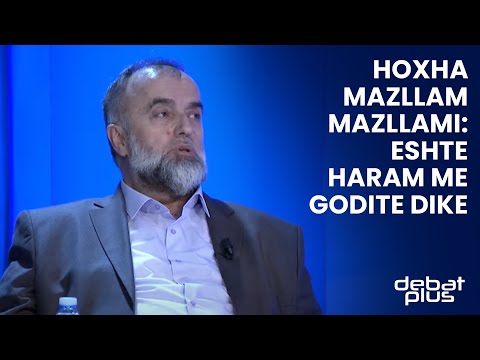Hoxha Mazllam Mazllami: Eshte haram me godite dike