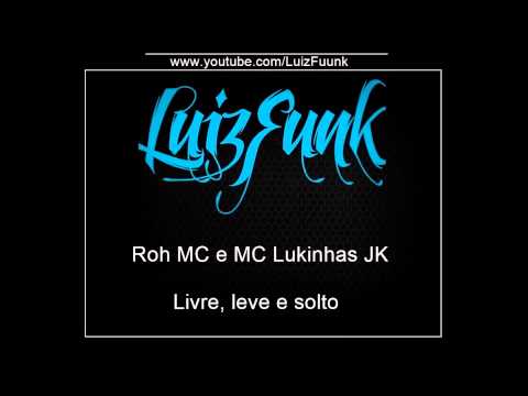 Roh MC e MC Lukinhas JK  - Livre, leve e solto (DJ Jorgin) Lançamento 2014