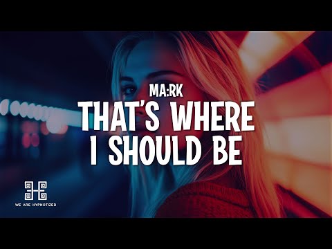 MA:RK - That's Where I Should Be (Lyrics)