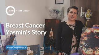 Bishops Wood Hospital - Breast Cancer: Yasmin's Story
