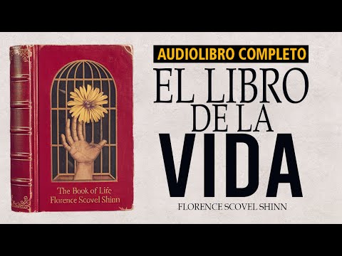 El Libro de la Vida: "El Pensamiento Crea tu Realidad" - Florence Scovel Shinn | Audiolibro