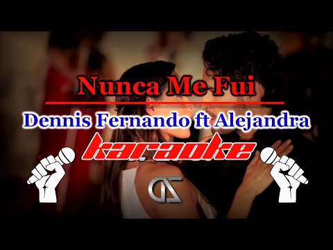 KARAOKE Nunca Me Fui - Dennis Fernando ft Alejandra