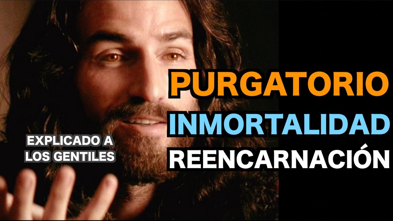 JESÚS y el Secreto del PURGATORIO, La INMORTALIDAD y La REENCARNACIÓN