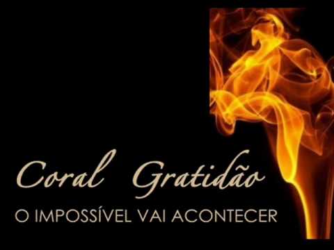 Coral Gratidão - O Impossível Vai Acontecer