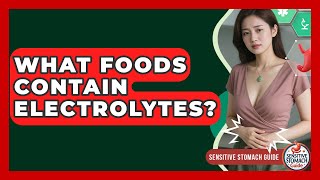 What Foods Contain Electrolytes? - Sensitive Stomach Guide