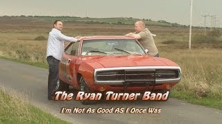 I&#39;m Not As Good As I Once Was - The Ryan Turner Band