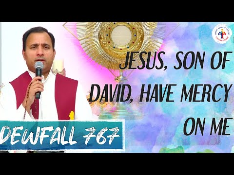 Dewfall 767 - Jesus, son of David, have mercy!
