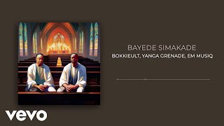 Download lagu Bokkieult, Yanga Grenade - Bayede Simakade (Visualizer) ft. Em MusiQ mp3