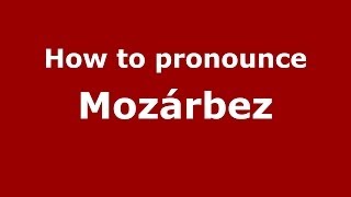 How to pronounce Mozárbez