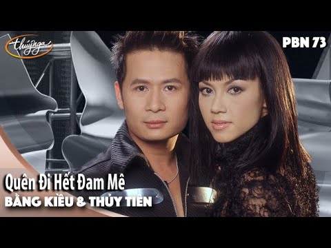 PBN 73 | Bằng Kiều & Thủy Tiên - Quên Đi Hết Đam Mê