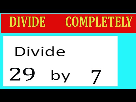 Divide     29      by     7  Divide   completely