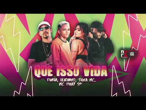 QUE ISSO VIDA  - FURIA, SILVA MC, LEKINHO NO BEAT, MC THAY SP