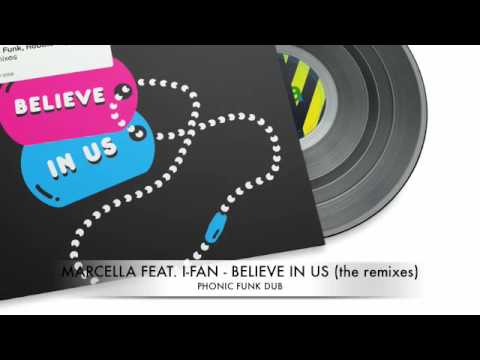 Marcella feat. I-Fan - Believe in us (Phonic Funk Dub)