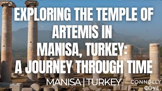 Exploring the Temple of Artemis in Manisa, Turkey: A Journey Through Time