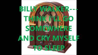 BILLY WALKER   THINK I&#39;LL GO SOMEWHERE AND CRY MYSELF TO SLEEP
