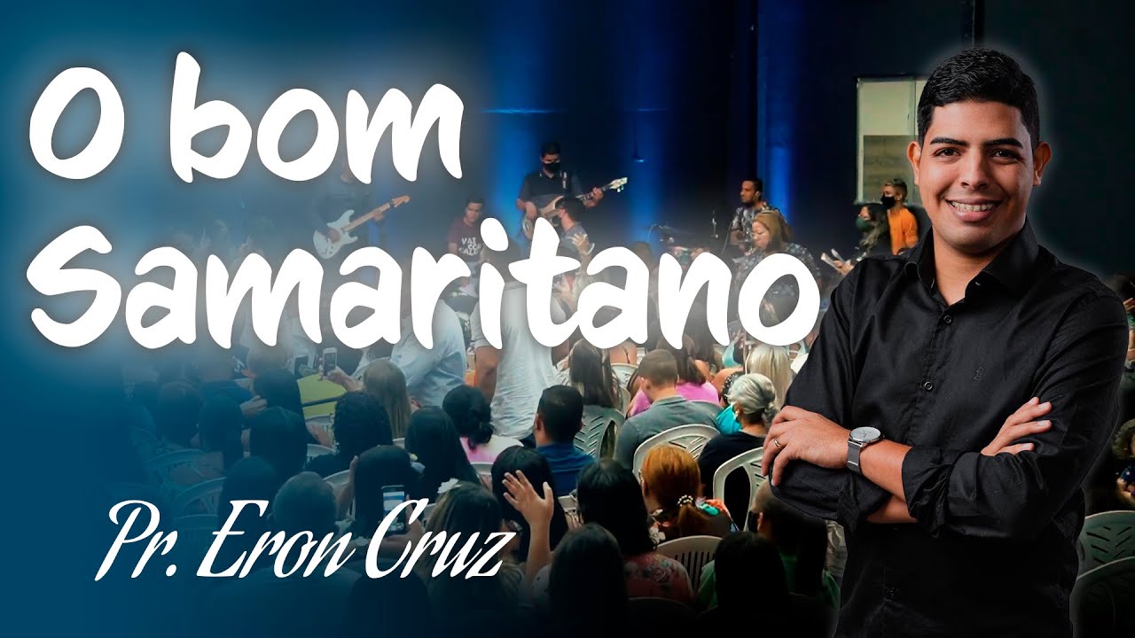 Pr. Eron Cruz | O Bom Samaritano