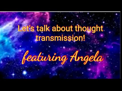 Let's talk about thought transmission! Ft. Angela