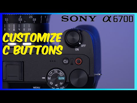 Sony a6700: How to Customize C Buttons