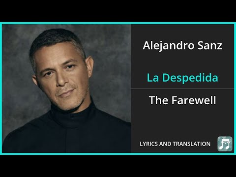 Alejandro Sanz - La Despedida Lyrics English Translation - Spanish and English Dual Lyrics