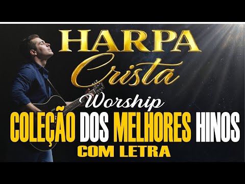 HARPA CRISTÃ | HINOS DO 01 AO 10 | WORSHIP [COM LETRA]
