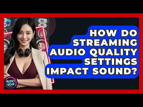 How Do Streaming Audio Quality Settings Impact Sound? - Audio Gear Insider