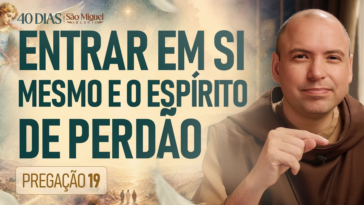 Entrar em si mesmo e o espírito de perdão | 40 Dias com São Miguel Arcanjo 2026 | #19