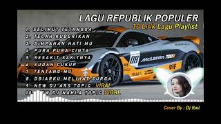 Download lagu LAGU BAND REPUBLIK (LIRIK) FULL ALBUM || SELIMUT TETANGGA || TELAH KUBERIKAN || DJ Anak Pantai mp3