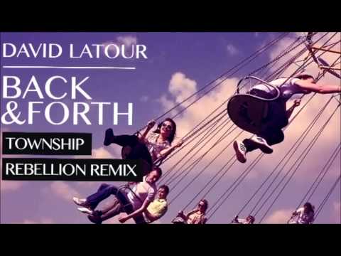 David Latour - Back & Forth - Township Rebellion Remix
