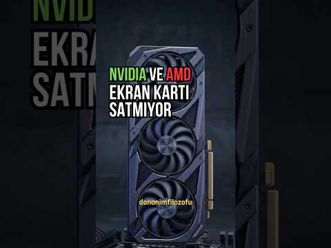 Nvidia ve AMD Ekran Kartı Satmıyor - reklam yok !