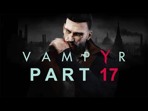 Vampyr - Let's Play - Part 17 - "Unnatural Selection" | DanQ8000