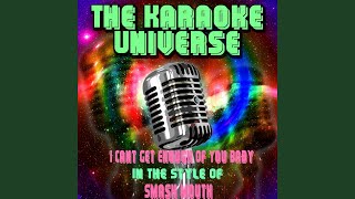 I Cant Get Enough of You Baby (Karaoke Version) (in the Style of Smash Mouth)