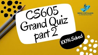 CS605 Grand Quiz VU | Part 2 | Correct Solution | Spring 2020 | Being Virtulian