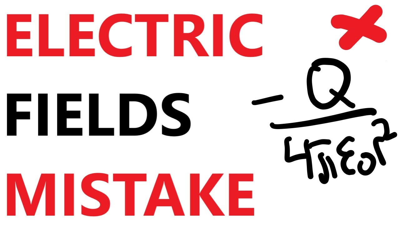 COMMON Electric Fields Mistake
