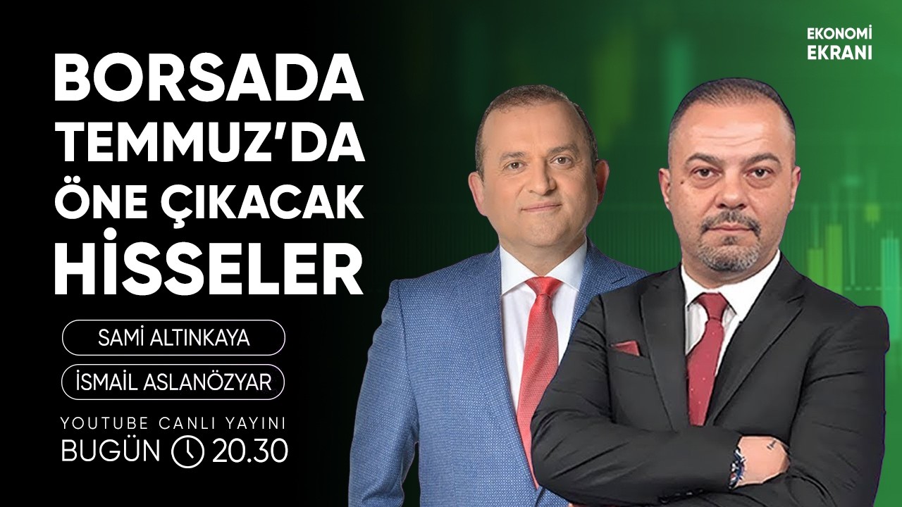 Borsada Temmuz'da Öne Çıkacak Hisseler | İsmail Aslanözyar | Ekonomi Ekranı