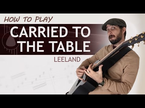 Carried To The Table - Leeland